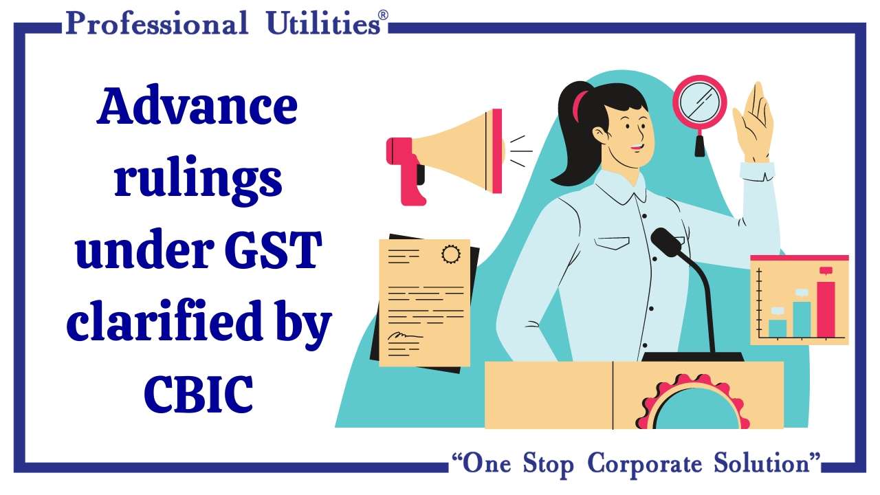 Advance Rulings Under GST | Professional Utilities