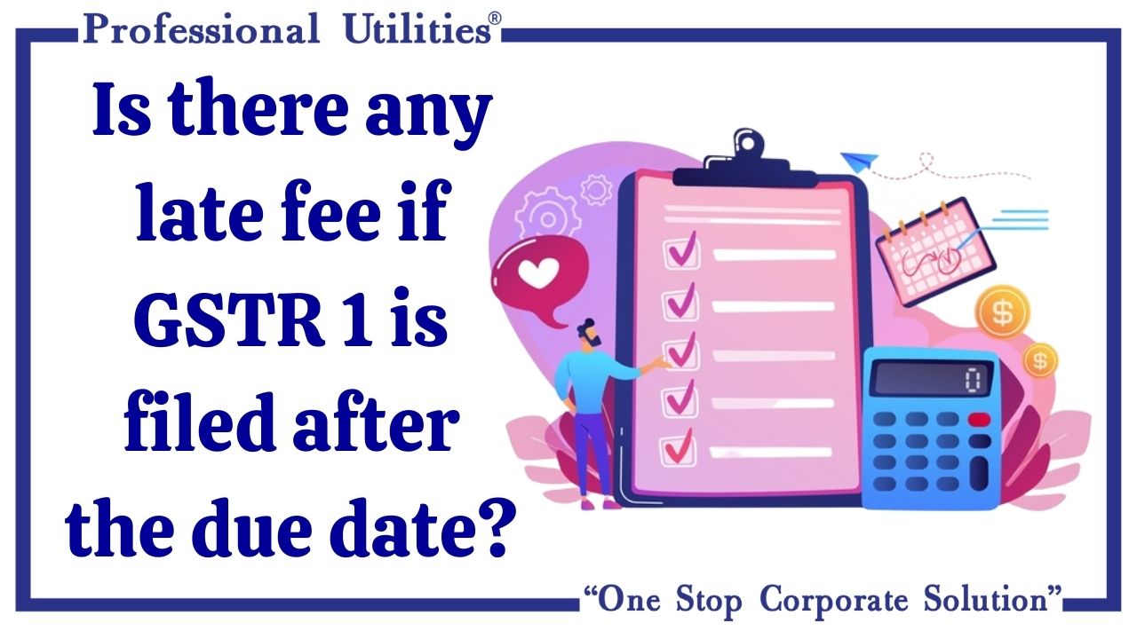 Is There Any Late Fee If GSTR 1 Is Filed After The Due Date?